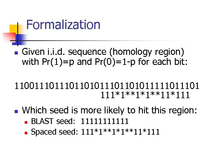 Formalization n Given i. i. d. sequence (homology region) with Pr(1)=p and Pr(0)=1 -p
