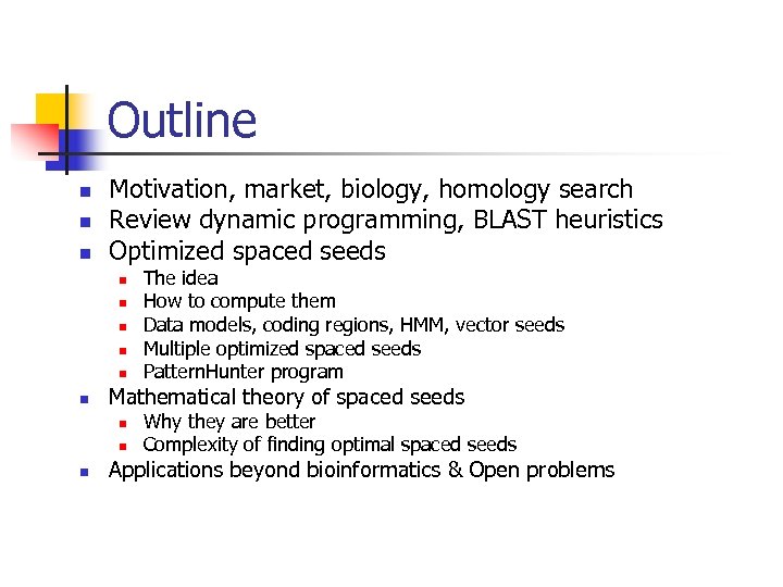 Outline n n n Motivation, market, biology, homology search Review dynamic programming, BLAST heuristics