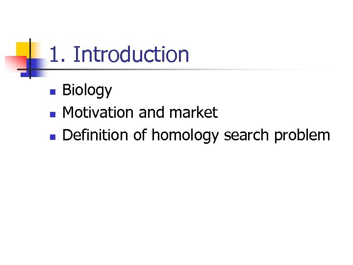 1. Introduction n Biology Motivation and market Definition of homology search problem 