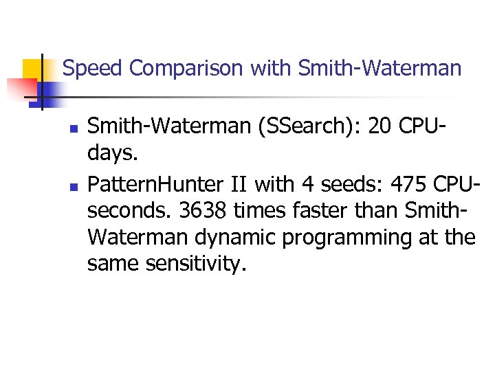 Speed Comparison with Smith-Waterman n n Smith-Waterman (SSearch): 20 CPUdays. Pattern. Hunter II with