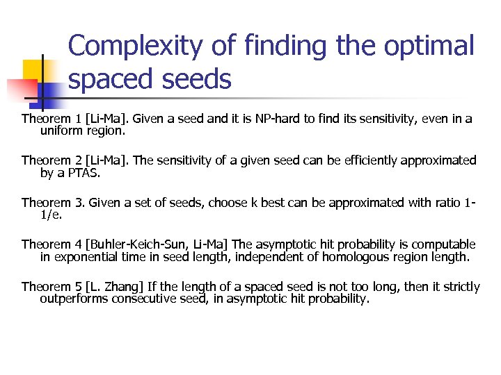 Complexity of finding the optimal spaced seeds Theorem 1 [Li-Ma]. Given a seed and
