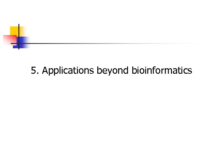 5. Applications beyond bioinformatics 