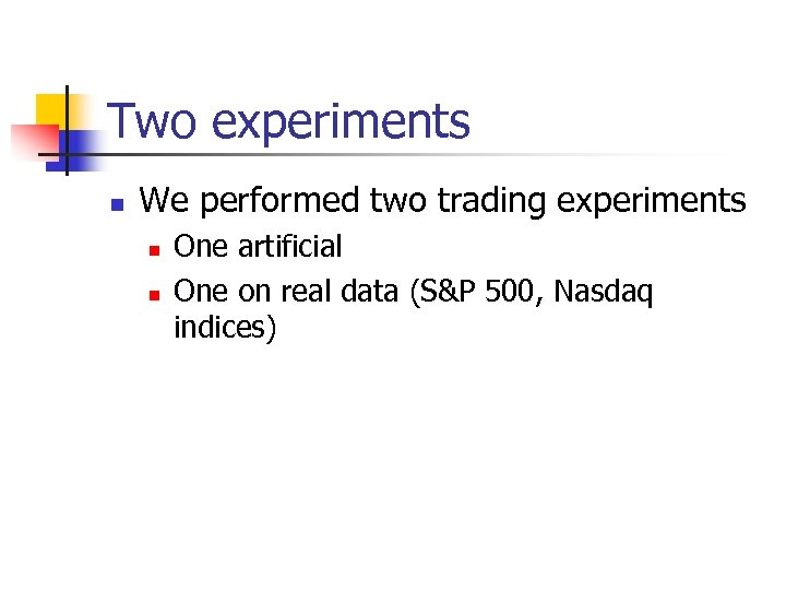 Two experiments n We performed two trading experiments n n One artificial One on