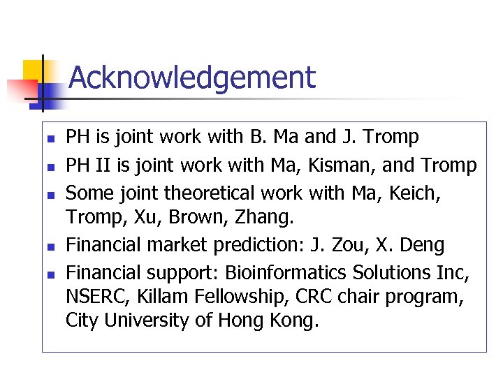 Acknowledgement n n n PH is joint work with B. Ma and J. Tromp