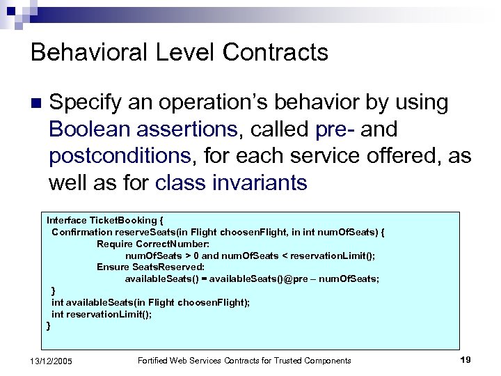 Behavioral Level Contracts n Specify an operation’s behavior by using Boolean assertions, called pre-