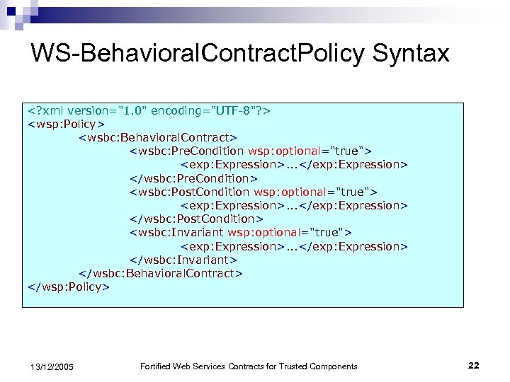 WS-Behavioral. Contract. Policy Syntax <? xml version="1. 0" encoding="UTF-8"? > <wsp: Policy> <wsbc: Behavioral.