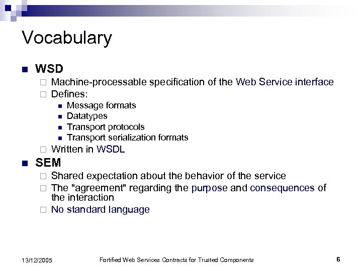 Vocabulary n WSD ¨ ¨ Machine-processable specification of the Web Service interface Defines: n