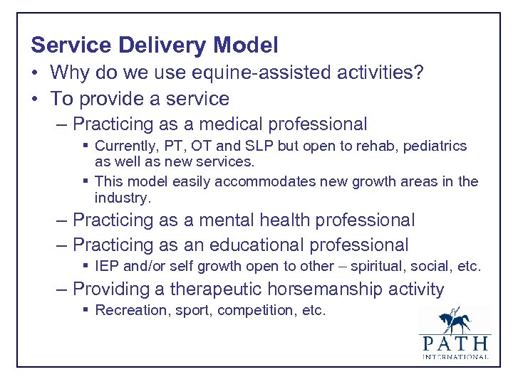 Service Delivery Model • Why do we use equine-assisted activities? • To provide a