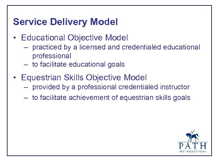 Service Delivery Model • Educational Objective Model – practiced by a licensed and credentialed