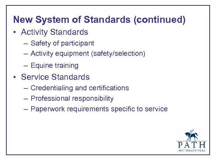 New System of Standards (continued) • Activity Standards – Safety of participant – Activity