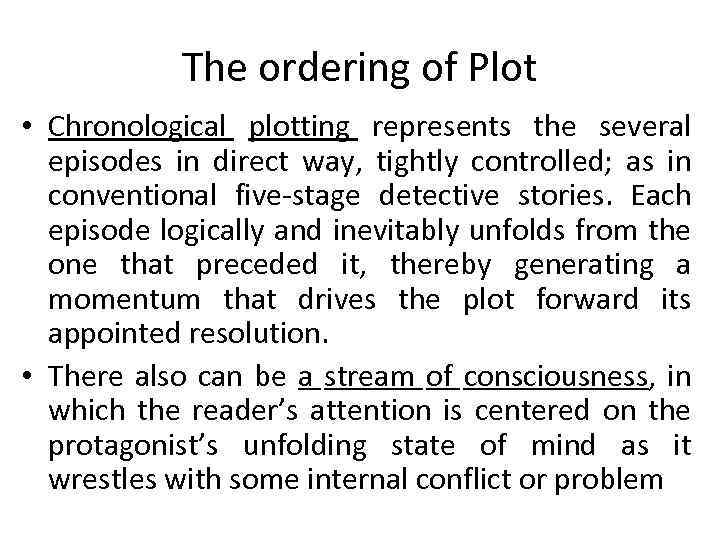 The ordering of Plot • Chronological plotting represents the several episodes in direct way,