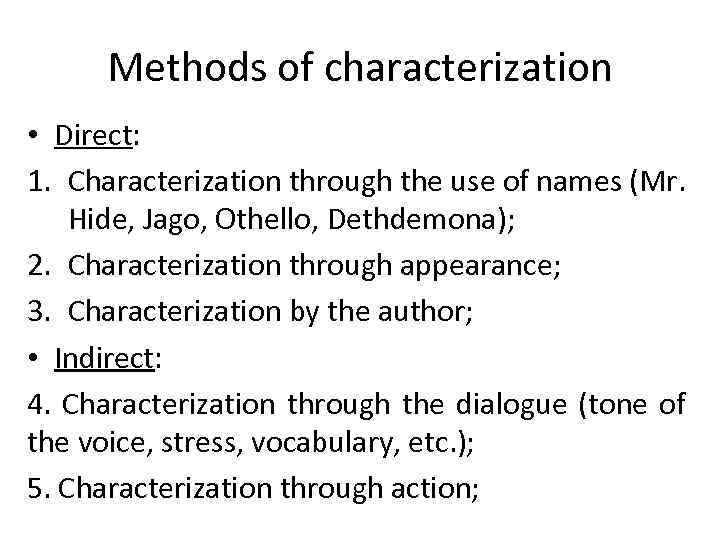 Methods of characterization • Direct: 1. Characterization through the use of names (Mr. Hide,