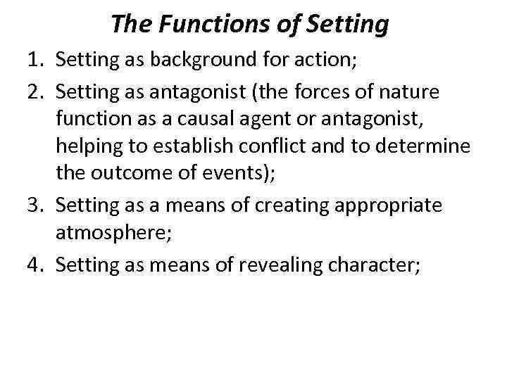 The Functions of Setting 1. Setting as background for action; 2. Setting as antagonist