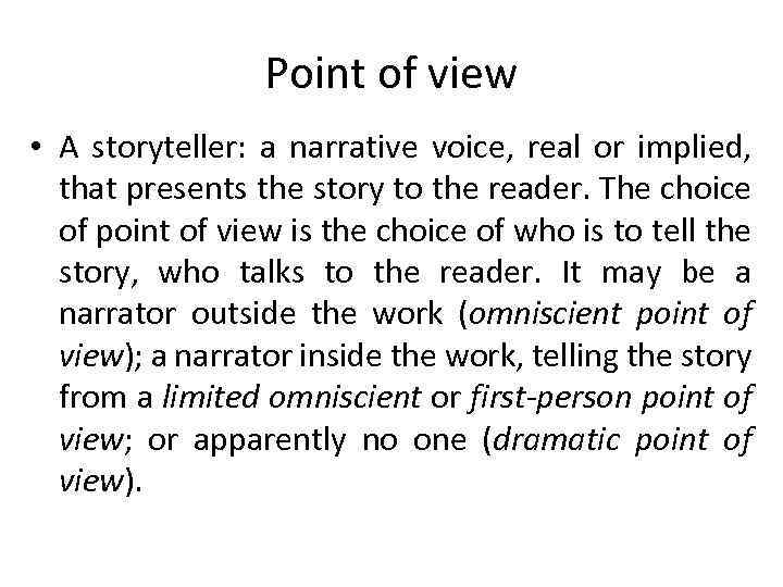 Point of view • A storyteller: a narrative voice, real or implied, that presents