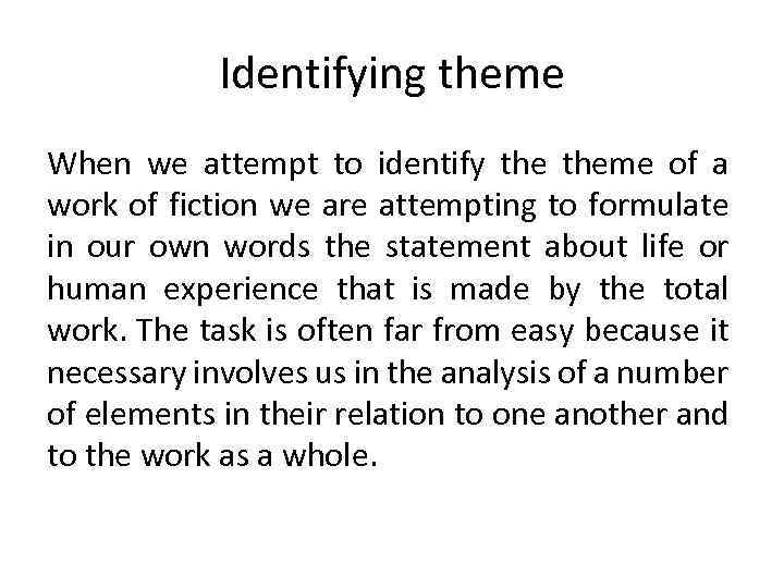 Identifying theme When we attempt to identify theme of a work of fiction we