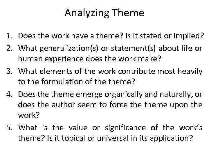 Analyzing Theme 1. Does the work have a theme? Is it stated or implied?