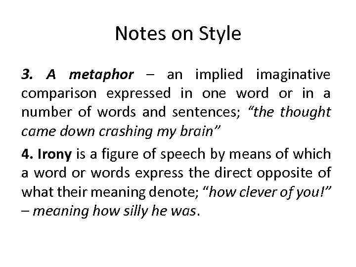 Notes on Style 3. A metaphor – an implied imaginative comparison expressed in one