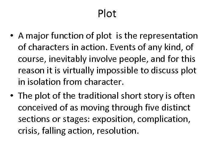 Plot • A major function of plot is the representation of characters in action.