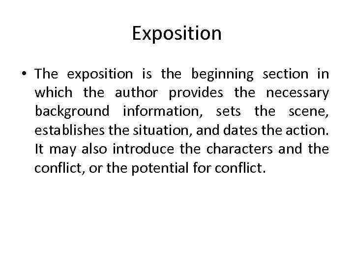 Exposition • The exposition is the beginning section in which the author provides the