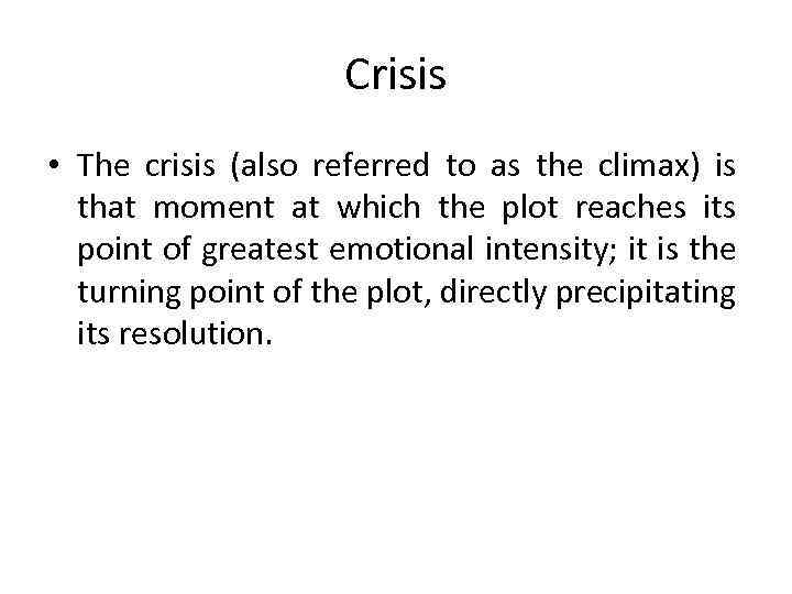 Crisis • The crisis (also referred to as the climax) is that moment at