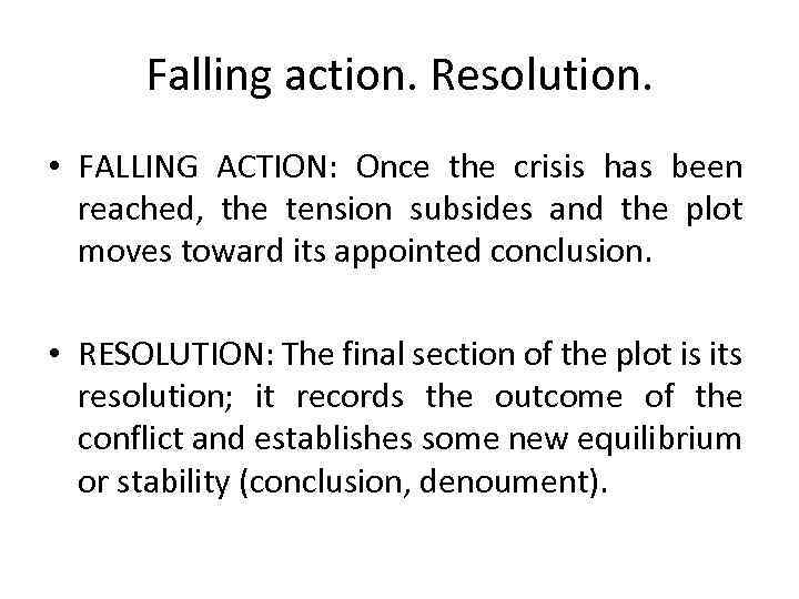 Falling action. Resolution. • FALLING ACTION: Once the crisis has been reached, the tension