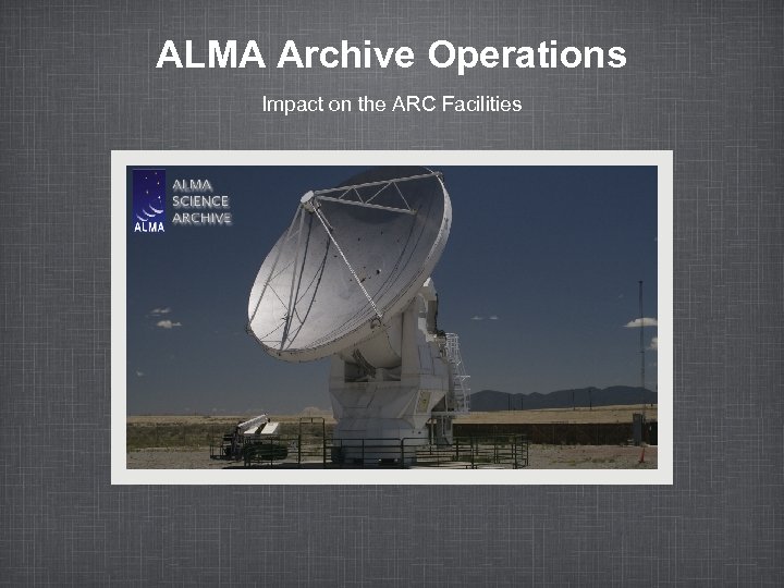 ALMA Archive Operations Impact on the ARC Facilities 