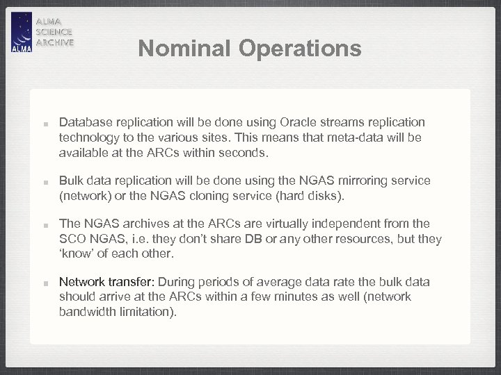 Nominal Operations Database replication will be done using Oracle streams replication technology to the