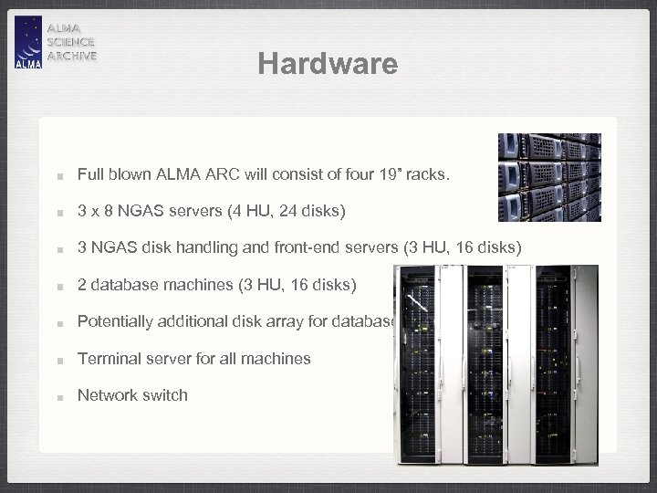 Hardware Full blown ALMA ARC will consist of four 19” racks. 3 x 8