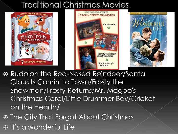Traditional Christmas Movies. Rudolph the Red-Nosed Reindeer/Santa Claus Is Comin' to Town/Frosty the Snowman/Frosty