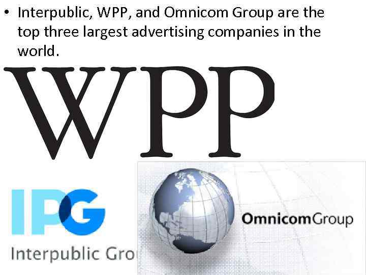  • Interpublic, WPP, and Omnicom Group are the top three largest advertising companies