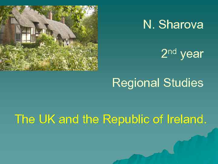 N. Sharova 2 nd year Regional Studies The UK and the Republic of Ireland.