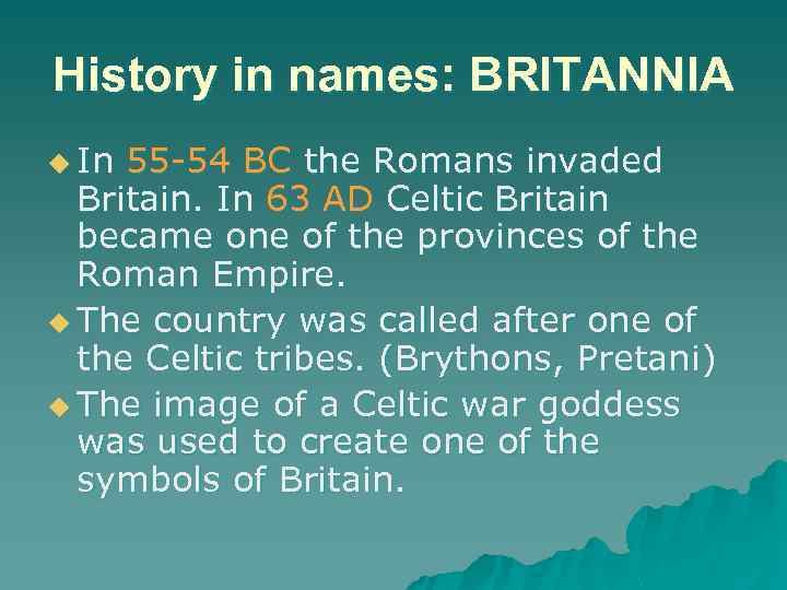 History in names: BRITANNIA u In 55 -54 BC the Romans invaded Britain. In