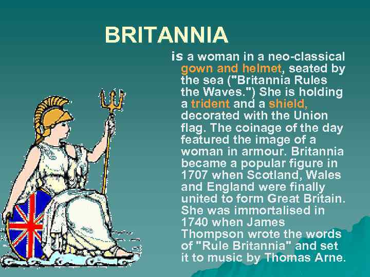 BRITANNIA is a woman in a neo-classical gown and helmet, seated by the sea