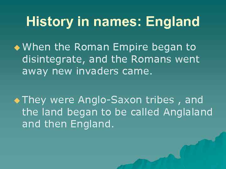 History in names: England u When the Roman Empire began to disintegrate, and the