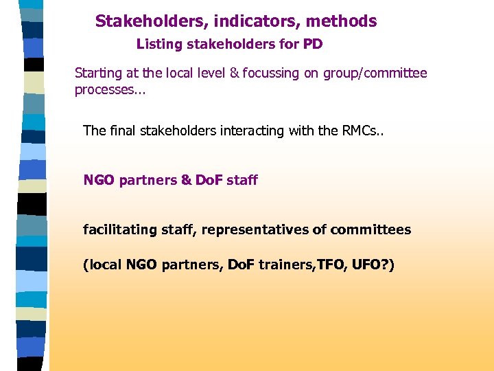 Stakeholders, indicators, methods Listing stakeholders for PD Starting at the local level & focussing
