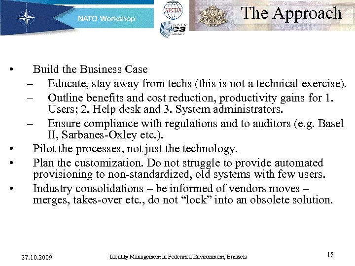 The Approach • • Build the Business Case – Educate, stay away from techs