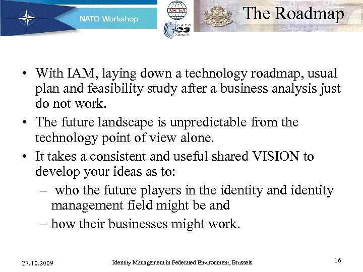 The Roadmap • With IAM, laying down a technology roadmap, usual plan and feasibility