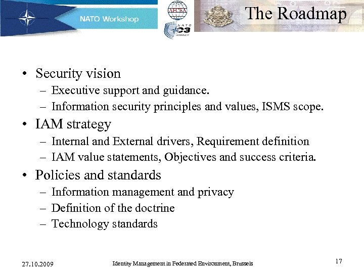 The Roadmap • Security vision – Executive support and guidance. – Information security principles