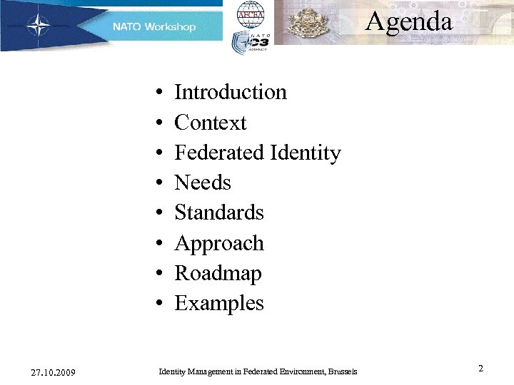 Agenda • • 27. 10. 2009 Introduction Context Federated Identity Needs Standards Approach Roadmap