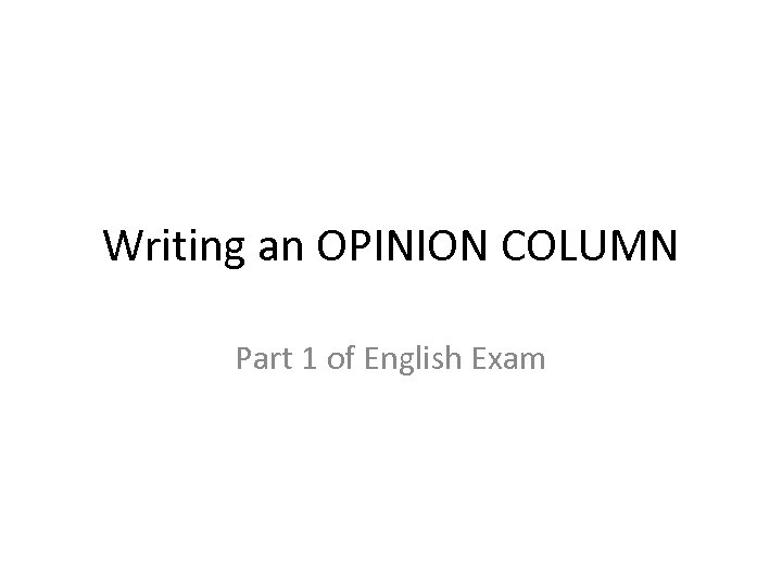 Writing an OPINION COLUMN Part 1 of English Exam 