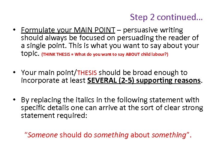 Step 2 continued… • Formulate your MAIN POINT – persuasive writing should always be