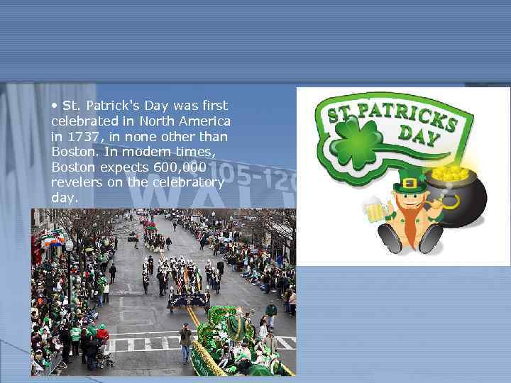  • St. Patrick's Day was first celebrated in North America in 1737, in