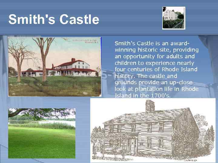 Smith's Castle is an awardwinning historic site, providing an opportunity for adults and children