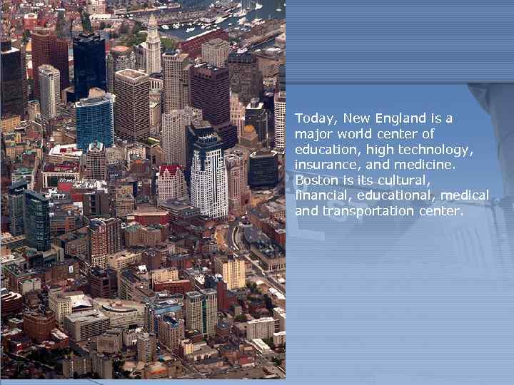 Today, New England is a major world center of education, high technology, insurance, and