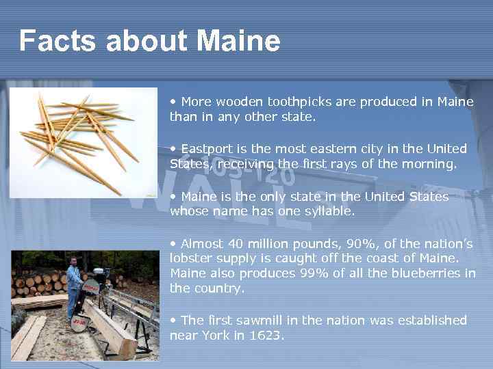 Facts about Maine • More wooden toothpicks are produced in Maine than in any