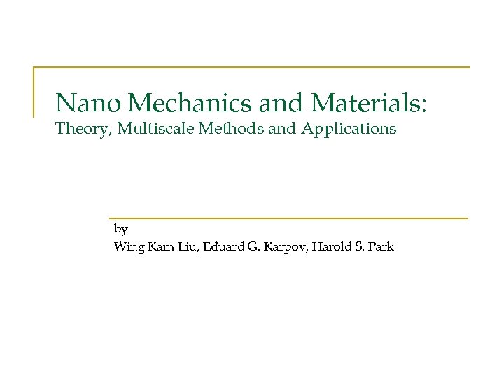 Nano Mechanics and Materials: Theory, Multiscale Methods and Applications by Wing Kam Liu, Eduard