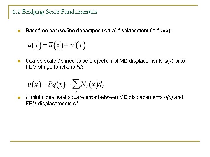 6. 1 Bridging Scale Fundamentals n Based on coarse/fine decomposition of displacement field u(x):