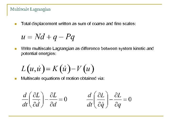Multiscale Lagrangian n Total displacement written as sum of coarse and fine scales: n