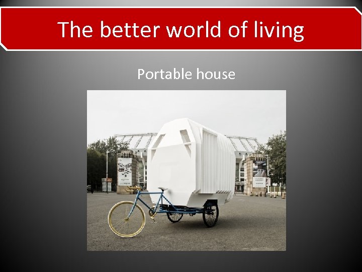 The better world of living Portable house 