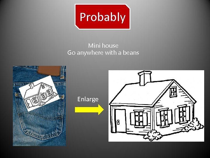 Probably Mini house Go anywhere with a beans Enlarge 